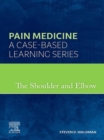Image for The Shoulder and Elbow, E-Book: Pain Medicine: A Case-Based Learning Series