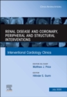 Image for Renal Disease and coronary, peripheral and structural interventions, An Issue of Interventional Cardiology Clinics, E-Book