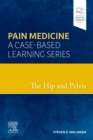 Image for The Hip and Pelvis - EBook: Pain Medicine: A Case-Based Learning Series