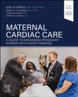 Image for Maternal cardiac care  : a guide to managing pregnant women with heart disease