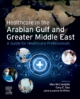 Image for Healthcare in the Arabian Gulf and Greater Middle East a guide for healthcare professionals
