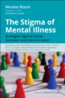Image for The stigma of mental illness  : strategies against social exclusion and discrimination