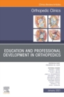 Image for Education and Professional Development in Orthopedics, An Issue of Orthopedic Clinics, E-Book