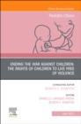 Image for Ending the War against Children: The Rights of Children to Live Free of Violence, An Issue of Pediatric Clinics of North America