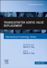 Image for Transcatheter Aortic valve replacement, An Issue of Interventional Cardiology Clinics