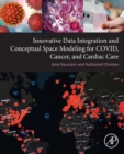 Image for Innovative Data Integration and Conceptual Space Modeling for COVID, Cancer, and Cardiac Care