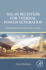 Image for Solar Receivers for Thermal Power Generation: Fundamentals and Advanced Concepts