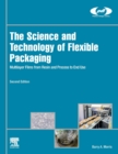 Image for The science and technology of flexible packaging  : multilayer films from resin and process to end use