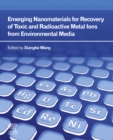 Image for Emerging nanomaterials for recovery of toxic and radioactive metal ions from environmental media