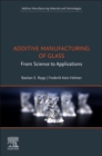 Image for Additive manufacturing and 3D printing of glass  : from science to applications