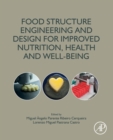 Image for Food Structure Engineering and Design for Improved Nutrition, Health and Well-being