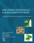 Image for Processing Technology for Bio-Based Polymers: Advanced Strategies and Practical Aspects