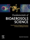 Image for Fundamentals of Bioaerosols Science: From Physical to Biological Dimensions of Airborne Biological Particles