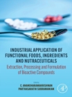 Image for Industrial Application of Functional Foods, Ingredients and Nutraceuticals: Extraction, Processing and Formulation of Bioactive Compounds
