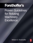 Image for Forsthoffer&#39;s Proven Guidelines for Rotating Machinery Excellence