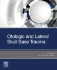 Image for Otolaryngologic Trauma: Otologic and Lateral Skull Base Trauma