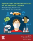 Image for Hybrid and combined processes for air pollution control  : methodologies, mechanisms and effect of key parameters