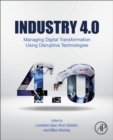Image for Industry 4.0  : managing digital transformation using disruptive technologies