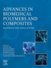 Image for Advances in biomedical polymers and composites: materials and applications
