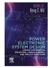Image for Power Electronic System Design: Linking Differential Equations, Linear Algebra, and Implicit Functions