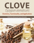Image for Clove (Syzygium Aromaticum): Chemistry, Functionality and Applications