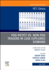 Image for FDG-PET/CT vs. Non-FDG Tracers in Less Explored Domains, An Issue of PET Clinics