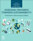 Image for Assessing Progress Towards Sustainability: Frameworks, Tools and Case Studies