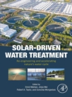 Image for Solar-driven water treatment: re-engineering and accelerating nature&#39;s water cycle