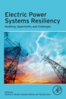 Image for Electric Power Systems Resiliency: Modelling, Opportunity and Challenges