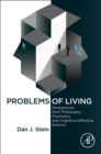Image for Problems of living  : perspectives from philosophy, psychiatry, and cognitive-affective science