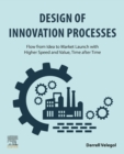 Image for Design of innovation processes  : flow from idea to market launch with higher speed and value, time after time