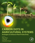 Image for Carbon Dots in Agricultural Systems: Strategies to Enhance Plant Productivity