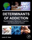 Image for Determinants of addiction  : neurobiological, behavioral, cognitive, and sociocultural factors