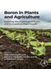 Image for Boron in Plants and Agriculture: Exploring the Physiology of Boron and Its Impact on Plant Growth