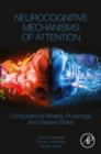 Image for Neurocognitive mechanisms of attention  : computational models, physiology, and disease states