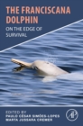 Image for The franciscana dolphin  : on the edge of survival