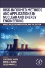 Image for Risk-informed methods and applications in nuclear and energy engineering  : modelling, experimentation, and validation