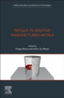 Image for Fatigue in Additive Manufactured Metals
