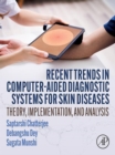 Image for Recent Trends in Computer-Aided Diagnostic Systems for Skin Diseases: Theory, Implementation, and Analysis