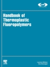 Image for Handbook of thermoplastic fluoropolymers  : properties, characteristics and data