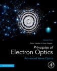 Image for Principles of electron opticsVolume 4,: Advanced wave optics