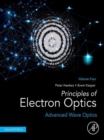 Image for Principles of Electron Optics. Volume 4 Advanced Wave Optics : Volume 4,