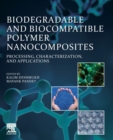 Image for Biodegradable and biocompatible polymer nanocomposites  : processing, characterization, and applications