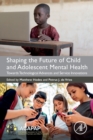 Image for Shaping the future of child and adolescent mental health  : towards technological advances and service innovations