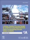 Image for Ludwig&#39;s applied process design for chemical and petrochemical plants incorporating process safety incidentsVolume 1