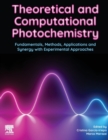 Image for Theoretical and computational photochemistry  : fundamentals, methods, applications and synergy with experimental approaches
