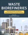 Image for Waste biorefineries  : advanced design concepts for integrated waste to energy processes