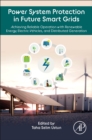 Image for Power system protection in future smart grids  : achieving reliable operation with renewable energy, electric vehicles, and distributed generation