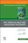 Image for Hot Topics in Child and Adolescent Psychiatry, An Issue of ChildAnd Adolescent Psychiatric Clinics of North America