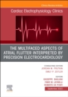 Image for The Multifaced Aspects Of Atrial Flutter Interpreted By Precision Electrocardiology, An Issue of Cardiac Electrophysiology Clinics